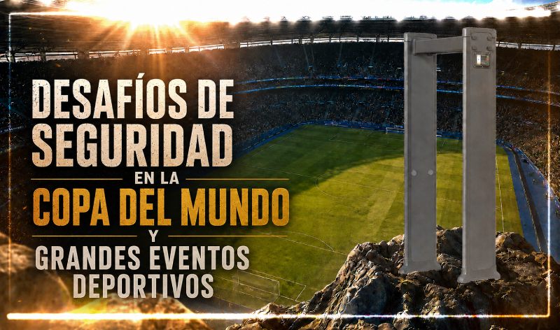 desafíos de seguridad en la Copa del Mundo y grandes eventos deportivos